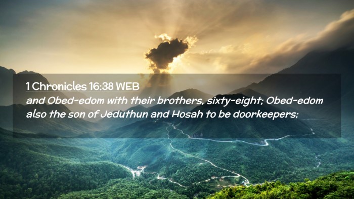 Picture 02 - 1 Chronicles 16:38 WEB Desktop Wallpaper - and Obed-edom with their brothers, sixty-eight; - Desktop Bible Verse Wallpaper