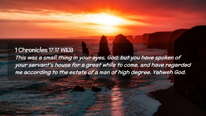 Picture 02 - 1 Chronicles 17:17 WEB Desktop Wallpaper - This was a small thing in your eyes, God; but you - Desktop Bible Verse Wallpaper