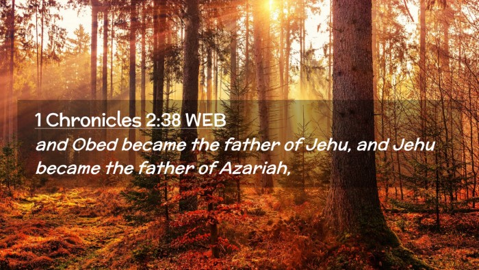 Picture 02 - 1 Chronicles 2:38 WEB Desktop Wallpaper - and Obed became the father of Jehu, and Jehu - Desktop Bible Verse Wallpaper
