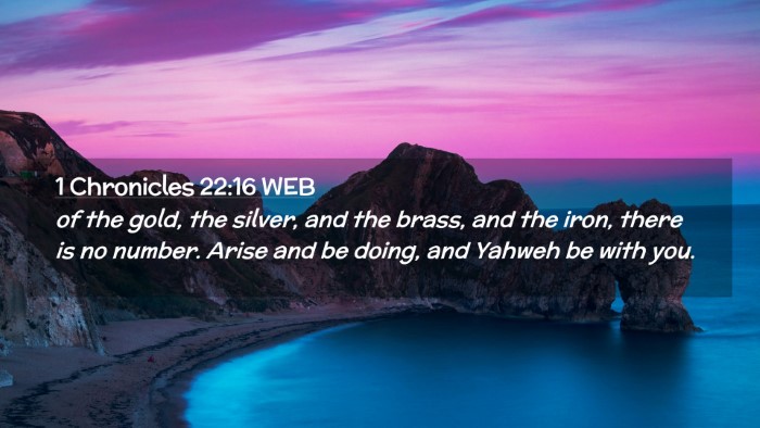 Picture 02 - 1 Chronicles 22:16 WEB Desktop Wallpaper - of the gold, the silver, and the brass, and the - Desktop Bible Verse Wallpaper