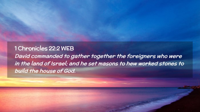Picture 02 - 1 Chronicles 22:2 WEB Desktop Wallpaper - David commanded to gather together the foreigners - Desktop Bible Verse Wallpaper