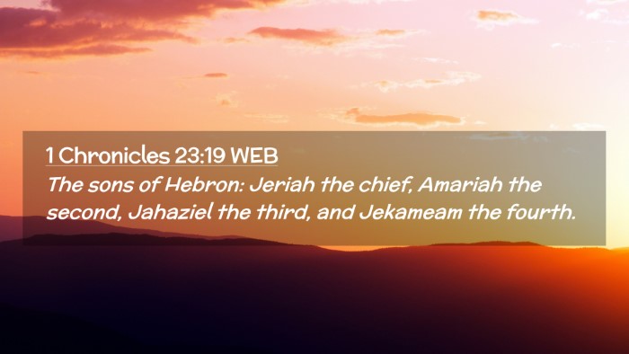 Picture 02 - 1 Chronicles 23:19 WEB Desktop Wallpaper - The sons of Hebron: Jeriah the chief, Amariah the - Desktop Bible Verse Wallpaper