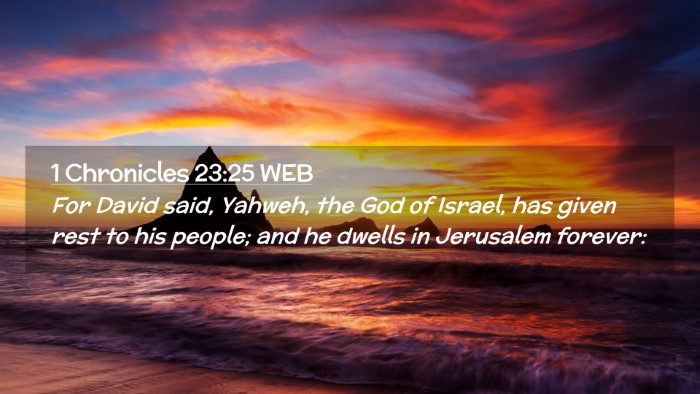 Picture 02 - 1 Chronicles 23:25 WEB Desktop Wallpaper - For David said, Yahweh, the God of Israel, has - Desktop Bible Verse Wallpaper