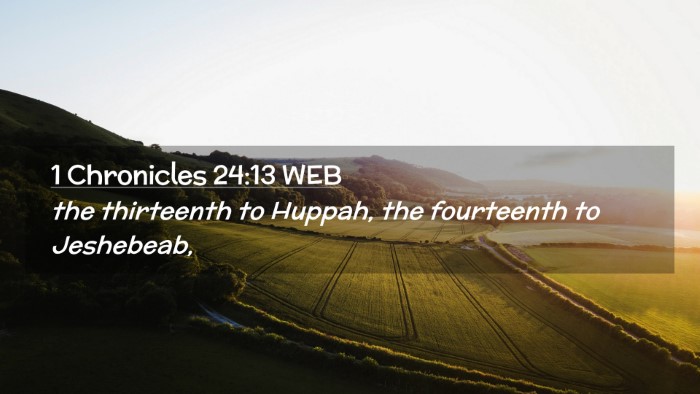 Picture 02 - 1 Chronicles 24:13 WEB Desktop Wallpaper - the thirteenth to Huppah, the fourteenth to - Desktop Bible Verse Wallpaper