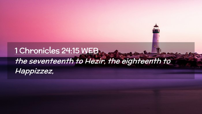 Picture 02 - 1 Chronicles 24:15 WEB Desktop Wallpaper - the seventeenth to Hezir, the eighteenth to - Desktop Bible Verse Wallpaper