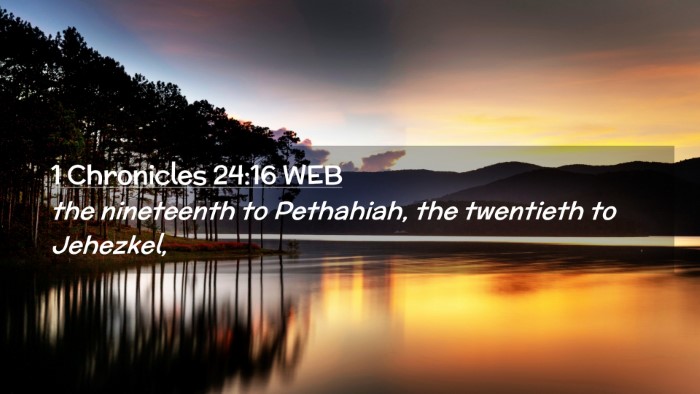 Picture 02 - 1 Chronicles 24:16 WEB Desktop Wallpaper - the nineteenth to Pethahiah, the twentieth to - Desktop Bible Verse Wallpaper