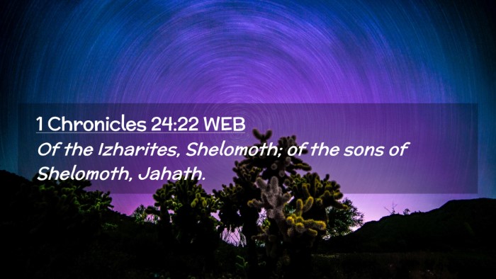 Picture 02 - 1 Chronicles 24:22 WEB Desktop Wallpaper - Of the Izharites, Shelomoth; of the sons of - Desktop Bible Verse Wallpaper