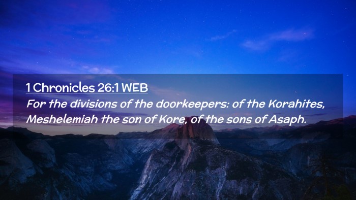 Picture 02 - 1 Chronicles 26:1 WEB Desktop Wallpaper - For the divisions of the doorkeepers: of the - Desktop Bible Verse Wallpaper