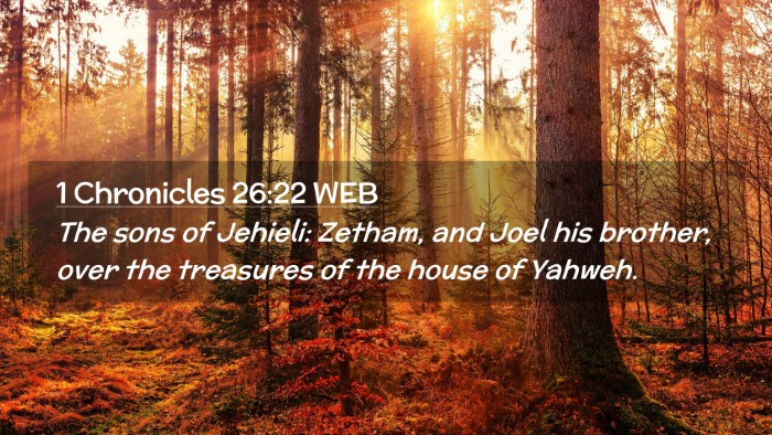 Picture 02 - 1 Chronicles 26:22 WEB Desktop Wallpaper - The sons of Jehieli: Zetham, and Joel his - Desktop Bible Verse Wallpaper