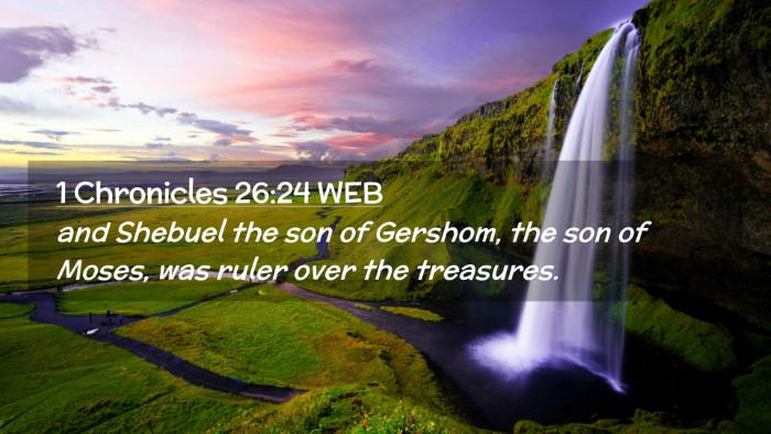 Picture 02 - 1 Chronicles 26:24 WEB Desktop Wallpaper - and Shebuel the son of Gershom, the son of Moses, - Desktop Bible Verse Wallpaper