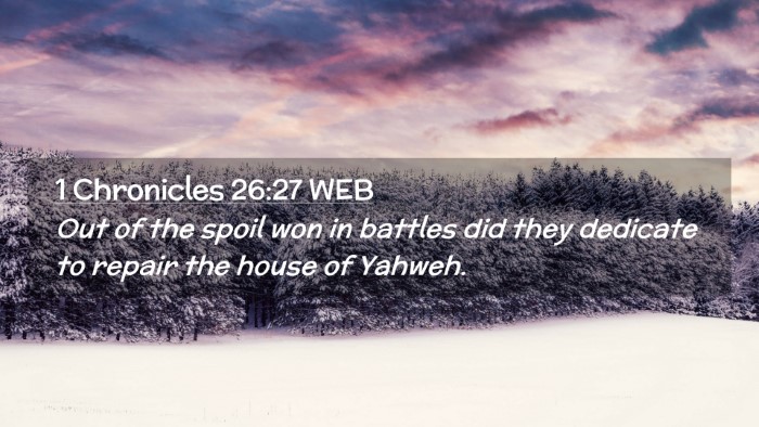 Picture 02 - 1 Chronicles 26:27 WEB Desktop Wallpaper - Out of the spoil won in battles did they dedicate - Desktop Bible Verse Wallpaper