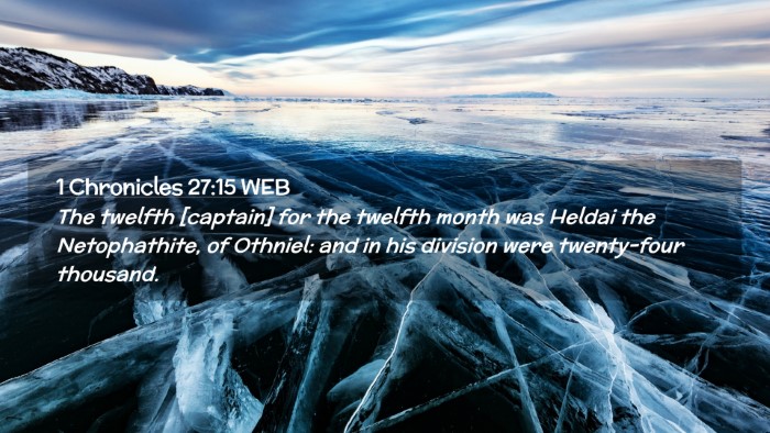 Picture 02 - 1 Chronicles 27:15 WEB Desktop Wallpaper - The twelfth [captain] for the twelfth month was - Desktop Bible Verse Wallpaper