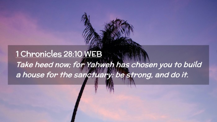 Picture 02 - 1 Chronicles 28:10 WEB Desktop Wallpaper - Take heed now; for Yahweh has chosen you to build - Desktop Bible Verse Wallpaper