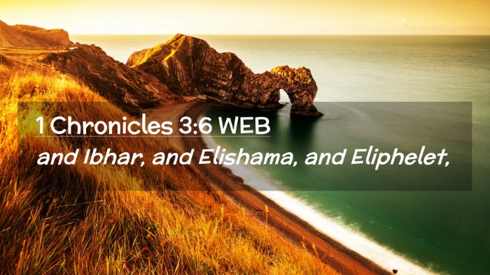 Picture 02 - 1 Chronicles 3:6 WEB Desktop Wallpaper - and Ibhar, and Elishama, and - Desktop Bible Verse Wallpaper