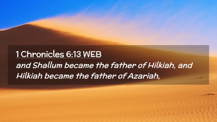 Picture 02 - 1 Chronicles 6:13 WEB Desktop Wallpaper - and Shallum became the father of Hilkiah, and - Desktop Bible Verse Wallpaper