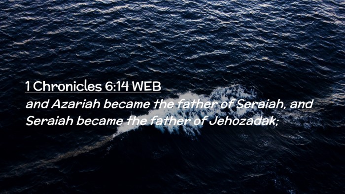 Picture 02 - 1 Chronicles 6:14 WEB Desktop Wallpaper - and Azariah became the father of Seraiah, and - Desktop Bible Verse Wallpaper