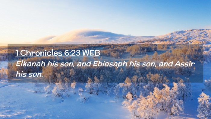 Picture 02 - 1 Chronicles 6:23 WEB Desktop Wallpaper - Elkanah his son, and Ebiasaph his son, and Assir - Desktop Bible Verse Wallpaper