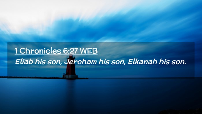 Picture 02 - 1 Chronicles 6:27 WEB Desktop Wallpaper - Eliab his son, Jeroham his son, Elkanah his - Desktop Bible Verse Wallpaper