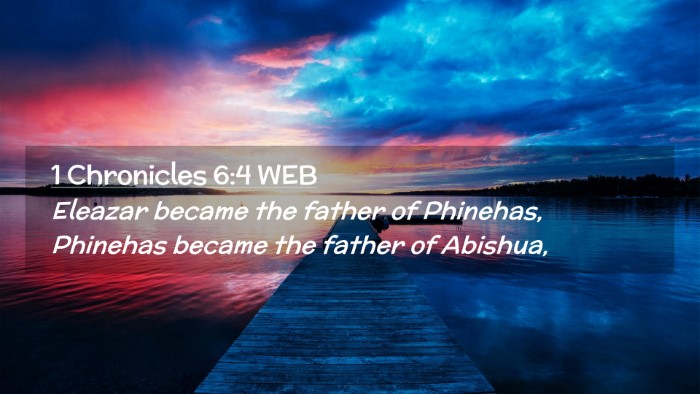 Picture 02 - 1 Chronicles 6:4 WEB Desktop Wallpaper - Eleazar became the father of Phinehas, Phinehas - Desktop Bible Verse Wallpaper