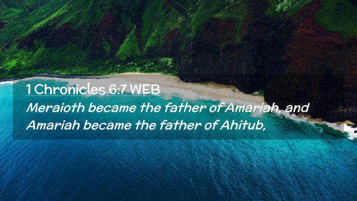 Picture 02 - 1 Chronicles 6:7 WEB Desktop Wallpaper - Meraioth became the father of Amariah, and - Desktop Bible Verse Wallpaper