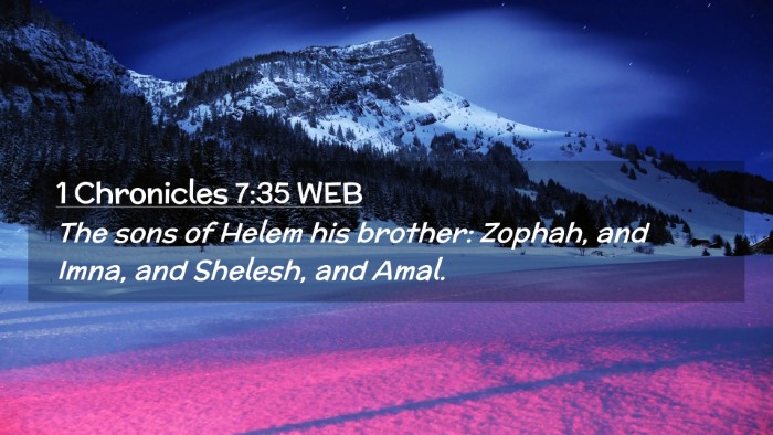 Picture 02 - 1 Chronicles 7:35 WEB Desktop Wallpaper - The sons of Helem his brother: Zophah, and Imna, - Desktop Bible Verse Wallpaper