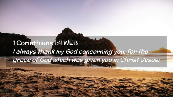Picture 02 - 1 Corinthians 1:4 WEB Desktop Wallpaper - I always thank my God concerning you, for the - Desktop Bible Verse Wallpaper