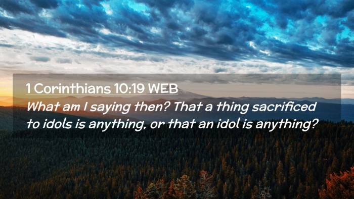 Picture 02 - 1 Corinthians 10:19 WEB Desktop Wallpaper - What am I saying then? That a thing sacrificed to - Desktop Bible Verse Wallpaper