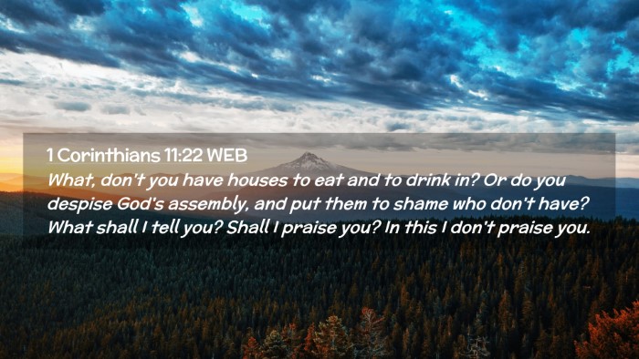 Picture 02 - 1 Corinthians 11:22 WEB Desktop Wallpaper - What, don't you have houses to eat and to drink - Desktop Bible Verse Wallpaper