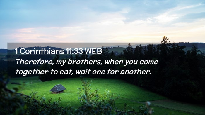 Picture 02 - 1 Corinthians 11:33 WEB Desktop Wallpaper - Therefore, my brothers, when you come together to - Desktop Bible Verse Wallpaper