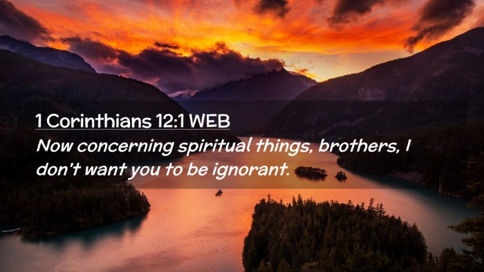 Picture 02 - 1 Corinthians 12:1 WEB Desktop Wallpaper - Now concerning spiritual things, brothers, I - Desktop Bible Verse Wallpaper