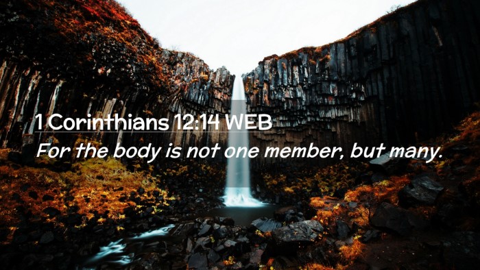 Picture 02 - 1 Corinthians 12:14 WEB Desktop Wallpaper - For the body is not one member, but - Desktop Bible Verse Wallpaper