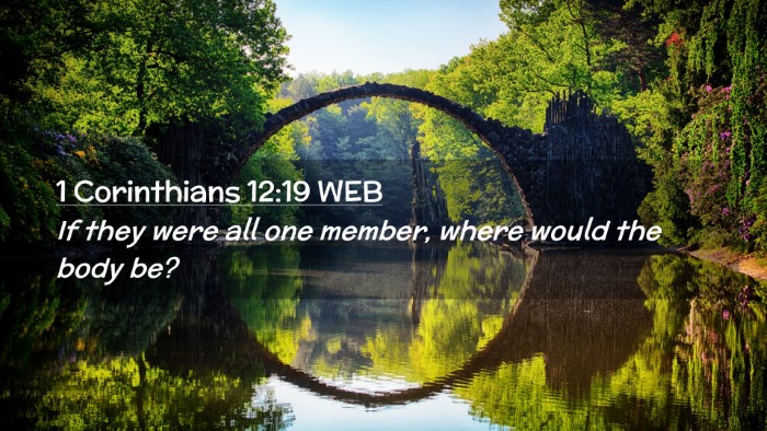 Picture 02 - 1 Corinthians 12:19 WEB Desktop Wallpaper - If they were all one member, where would the body - Desktop Bible Verse Wallpaper