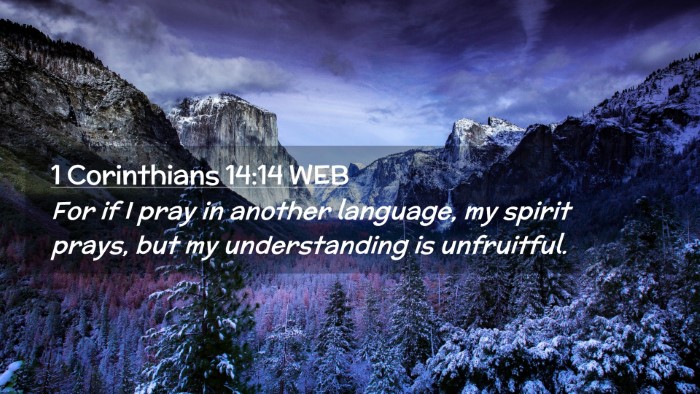 Picture 02 - 1 Corinthians 14:14 WEB Desktop Wallpaper - For if I pray in another language, my spirit - Desktop Bible Verse Wallpaper