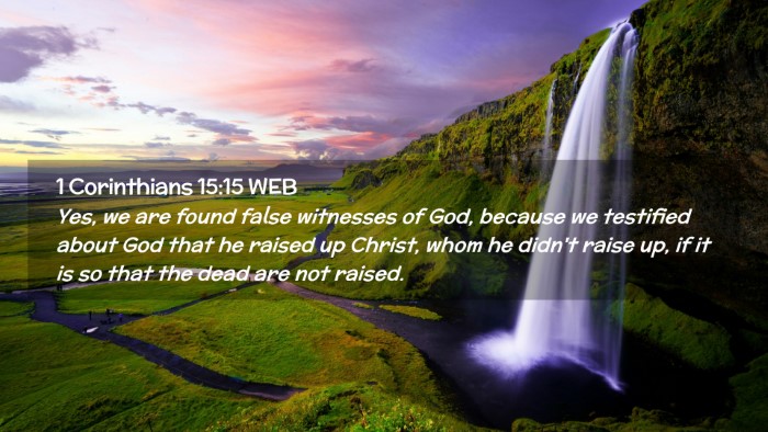 Picture 02 - 1 Corinthians 15:15 WEB Desktop Wallpaper - Yes, we are found false witnesses of God, because - Desktop Bible Verse Wallpaper