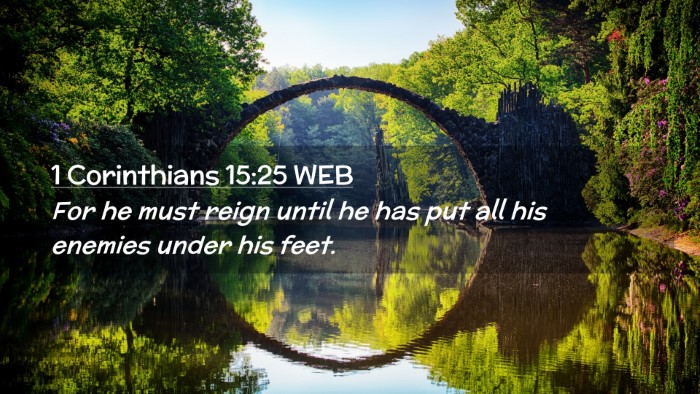 Picture 02 - 1 Corinthians 15:25 WEB Desktop Wallpaper - For he must reign until he has put all his - Desktop Bible Verse Wallpaper