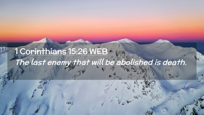 Picture 02 - 1 Corinthians 15:26 WEB Desktop Wallpaper - The last enemy that will be abolished is - Desktop Bible Verse Wallpaper
