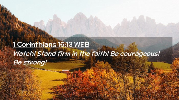 Picture 02 - 1 Corinthians 16:13 WEB Desktop Wallpaper - Watch! Stand firm in the faith! Be courageous! Be - Desktop Bible Verse Wallpaper