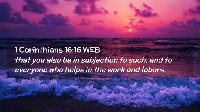 Picture 02 - 1 Corinthians 16:16 WEB Desktop Wallpaper - that you also be in subjection to such, and to - Desktop Bible Verse Wallpaper