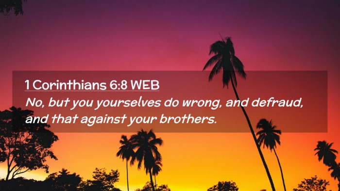 Picture 02 - 1 Corinthians 6:8 WEB Desktop Wallpaper - No, but you yourselves do wrong, and defraud, and - Desktop Bible Verse Wallpaper