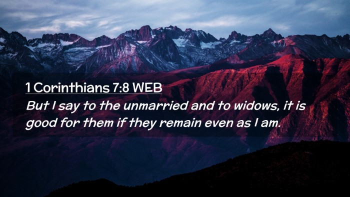 Picture 02 - 1 Corinthians 7:8 WEB Desktop Wallpaper - But I say to the unmarried and to widows, it is - Desktop Bible Verse Wallpaper