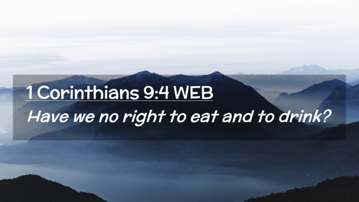 Picture 02 - 1 Corinthians 9:4 WEB Desktop Wallpaper - Have we no right to eat and to - Desktop Bible Verse Wallpaper