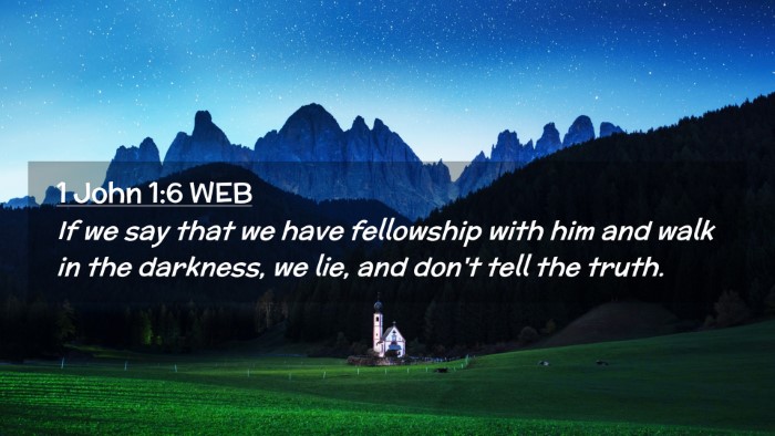 Picture 02 - 1 John 1:6 WEB Desktop Wallpaper - If we say that we have fellowship with him and - Desktop Bible Verse Wallpaper