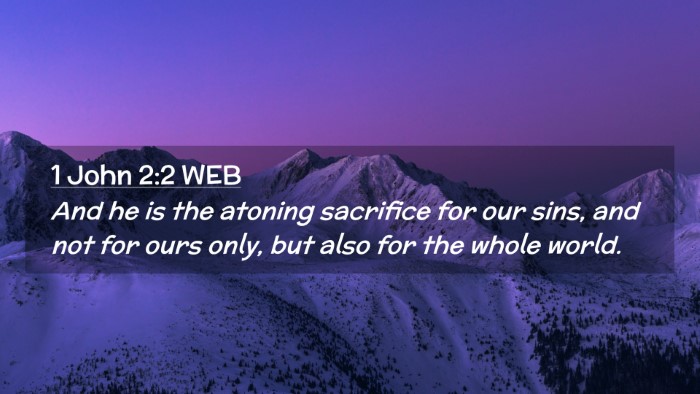 Picture 02 - 1 John 2:2 WEB Desktop Wallpaper - And he is the atoning sacrifice for our sins, and - Desktop Bible Verse Wallpaper