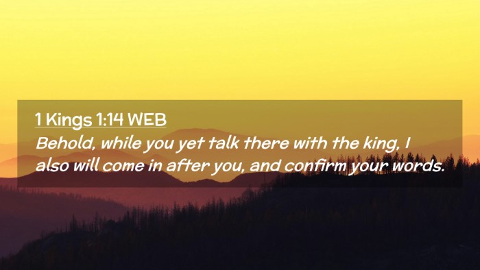 Picture 02 - 1 Kings 1:14 WEB Desktop Wallpaper - Behold, while you yet talk there with the king, I - Desktop Bible Verse Wallpaper