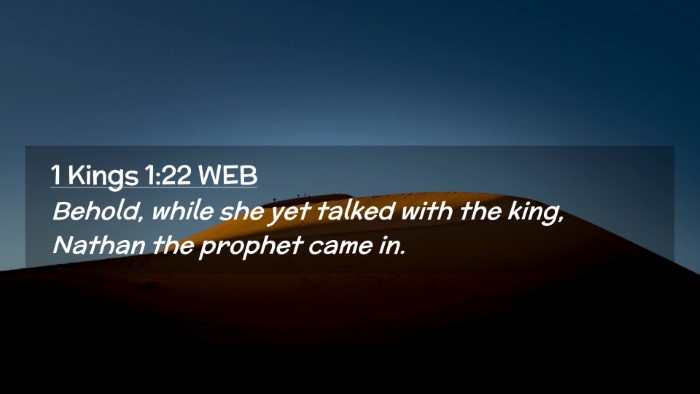 Picture 02 - 1 Kings 1:22 WEB Desktop Wallpaper - Behold, while she yet talked with the king, - Desktop Bible Verse Wallpaper