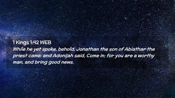 Picture 02 - 1 Kings 1:42 WEB Desktop Wallpaper - While he yet spoke, behold, Jonathan the son of - Desktop Bible Verse Wallpaper