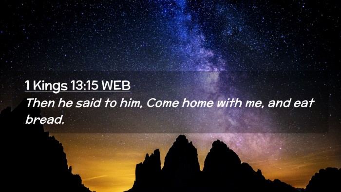 Picture 02 - 1 Kings 13:15 WEB Desktop Wallpaper - Then he said to him, Come home with me, and eat - Desktop Bible Verse Wallpaper