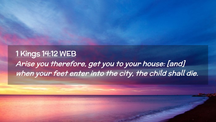 Picture 02 - 1 Kings 14:12 WEB Desktop Wallpaper - Arise you therefore, get you to your house: [and] - Desktop Bible Verse Wallpaper