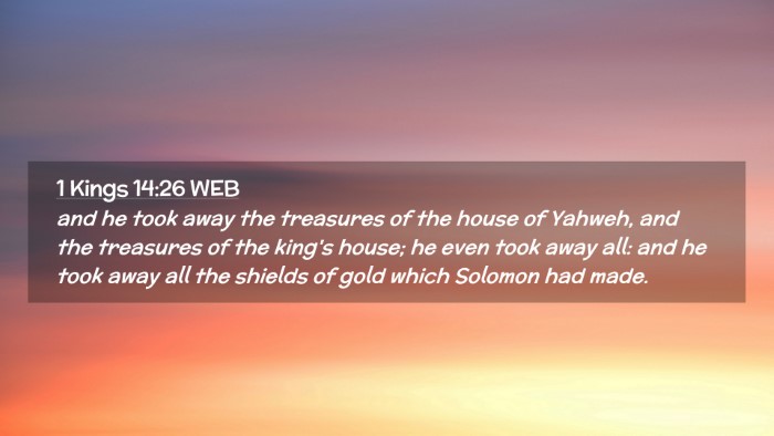 Picture 02 - 1 Kings 14:26 WEB Desktop Wallpaper - and he took away the treasures of the house of - Desktop Bible Verse Wallpaper