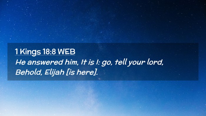 Picture 02 - 1 Kings 18:8 WEB Desktop Wallpaper - He answered him, It is I: go, tell your lord, - Desktop Bible Verse Wallpaper